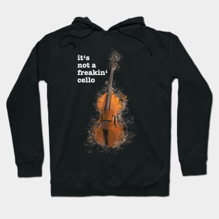 It's not a freakin' cello funny meme quote saying idea Hoodie